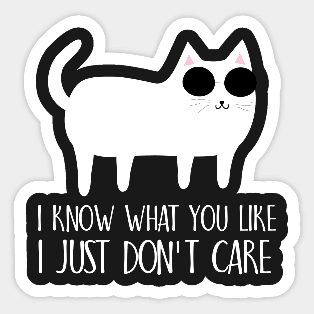 I know what you like I just don't care Sticker by catees93